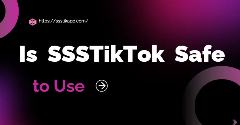 is ssstiktok safe to use